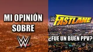 Mi OPINIÓN sobre WWE FASTLANE 2018 - ¿Fue un buen evento PPV?