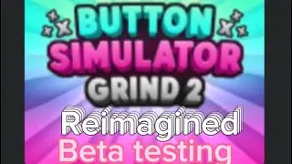 [BETA TESTING] Button Simulator Grind 2 Reimagined