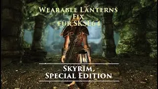 Wearable Lanterns Fix für SKSE64 | Skyrim Special Edition