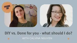DIY vs. Done for you - what should I do? with Calvina Nguyen