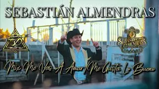 Sebastián Almendras - Mix Me Vas A Amar/Me Gusta Lo Bueno (Videoclip Oficial)