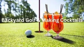 Backyard Golf & Making Cocktails!