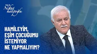 Hamileyim, eşim çocuğumuzu istemiyor... - Nihat Hatipoğlu Sorularınızı Cevaplıyor 26 Kasım