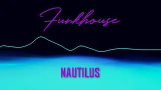 Nautilus - Funkhouse [EDM]