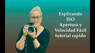 EXPLICANDO ISO, VELOCIDAD DE OBTURACION Y APERTURA  FACIL !