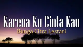 Karena Ku cinta Kau - Bunga Citra Lestari (Lirik)