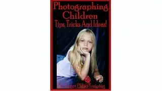Photographing Children | How To Be A Good Photographer | Photography Ideas | DSLR Tips