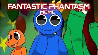 Fantastic Phantasm || Rainbow friends