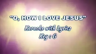 O, HOW I LOVE JESUS "Karaoke" (Key : G)