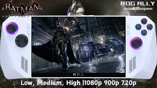 Batman Arkham Knight Gameplay ASUS ROG Ally | All Settings 1080p 900p 720p Tested