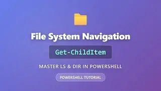 PowerShell Get-ChildItem Tutorial: Master File Navigation (ls/dir Command)