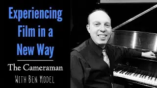 Experiencing Film in a New Way: The Cameraman with Ben Model