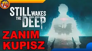 Zanim Kupisz: Still Wakes the Deep - Krótko ale intensywnie, piękne, ale niedorobione