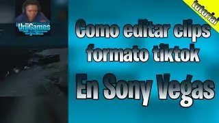 Como editar clips de gameplays o streams en formato tiktok en sony vegas 100% real no fake