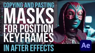 Copying and Pasting Masks for Position Keyframes in After Effects