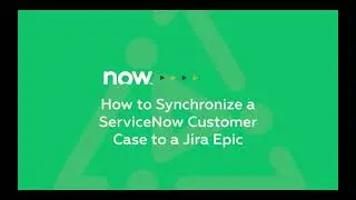 How to Synchronize a ServiceNow Customer Case to a Jira Epic (Archive Pre-2025)