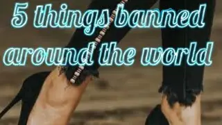 5 things banned around the world