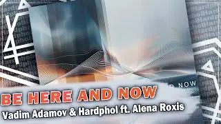 Vadim Adamov & Hardphol ft. Alena Roxis - Be Here and Now