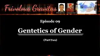 Frivolous Gravitas Ep.09 Genetics and Gender (Part Two)