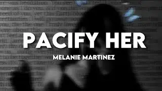 Pacify Her - Melanie Martinez (Lyrics)