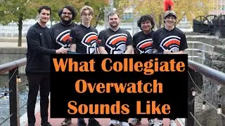 What Collegiate Overwatch Sounds Like