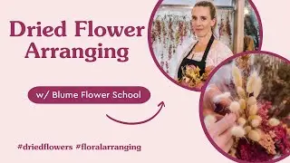 Dried Floral Arranging w/ Blume Flower School