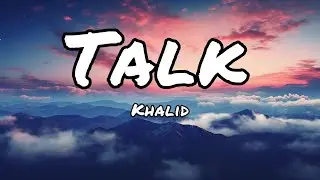 Khalid - Talk (Lyrics)