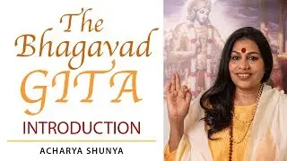 Bhagavad Gita Class Series — Introduction | Bhagavad Gita Lessons | Acharya Shunya