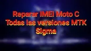 Reparar IMEI Moto C Todas las versiones MTK con Sigma