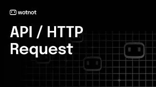 How to Use HTTP Request in WotNot? Connect Any API to Your Bot