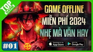 Top Game OFFLINE Miễn Phí 100% Mới Phát Hành Cho Mobile 2024 | #1