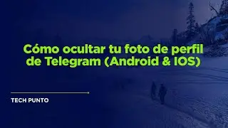 Cómo ocultar tu foto de perfil de Telegram (Android & IOS)
