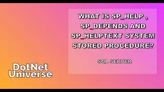 What is SP_HELP , SP_DEPENDS and SP_HELPTEXT system stored procedure? | SQL Server | DotNet Universe