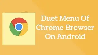 How To Enable The New Duet Menu Of Chrome Browser On Android
