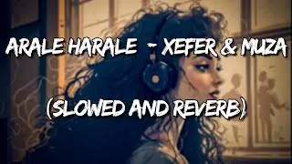 Arale Harale - Xefer | Muza | Sanjoy (Slowed and Reverb)