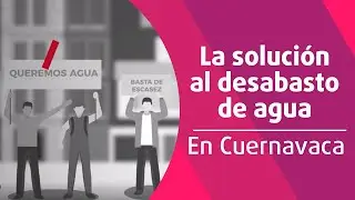 Morelos Rinde Cuentas: La solución al desabasto de agua en Cuernavaca.