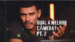 QUAL A MELHOR CÂMERA? | Parte 2