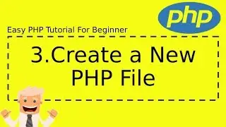 3 : Create a New PHP File | Complete Easy PHP Tutorial For Beginner