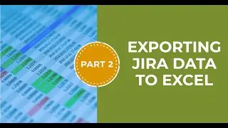 Exporting Jira data to Excel Part 2