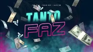 TANTO FAZ - The Sete, Tulio Sev, Alex GG