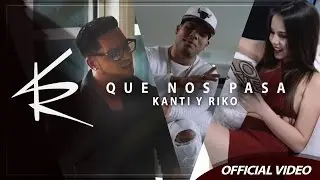 Kanti y Riko - Que nos Pasa [Official Video]