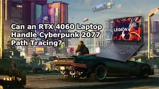 CAN AN RTX 4060 LAPTOP HANDLE CYBERPUNK 2077 PATH TRACING??