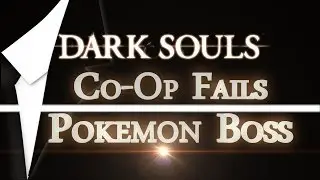 Co-Op Fails- Pokemon Boss - Dark Souls AwwYeaHDGames