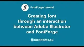 FontForge. Creating font through an interaction between Adobe Illustrator and FontForge