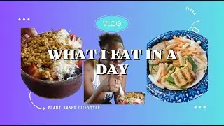 WHAT I EAT IN A DAY | PLANT BASED VEGAN LIFE STYLE
