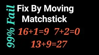 Fix By Moving 1 Matchstick To Solve 16+1=9 , 7+2=0 , 13+9=27 , Matchstick Puzzle