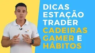 Dicas Estação Trader - Cadeiras Gamers e Bons Hábitos/ Opere Futuros