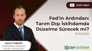 Fed'in Ardından: Tarım Dışı İstihdamda Düzelme Sürecek mi? - 07 Şubat 2025