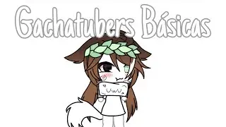 Gachatubers Básicas/ Opinión