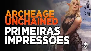 ARCHEAGE UNCHAINED - PRIMEIRAS IMPRESSÕES